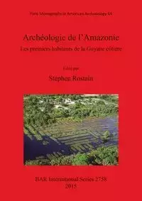 Archéologie de l'Amazonie - Rostain Stéphen