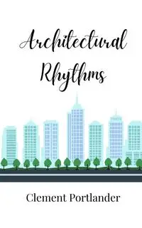 Architectural Rhythms - Clement Portlander