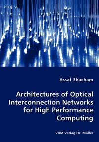 Architectures of Optical Interconnection Networks for High Performance Computing - Shacham Assaf