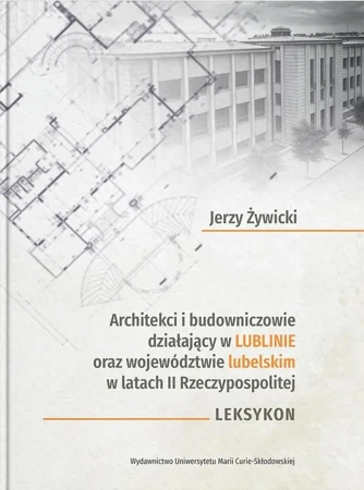 Architekci i budowniczowie działający w Lublinie.. - Jerzy Żywicki