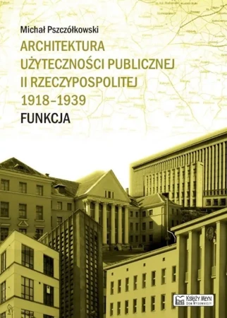 Architektura użyteczności publicznej II RP - Michał Pszczółkowski