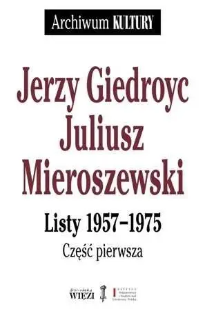 Archiwum Kultury. Listy 1957-1975, cz.1-3 - Jerzy Giedroyc, Juliusz Mieroszewski