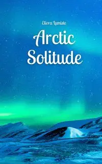 Arctic Solitude - Lumiste Eliora