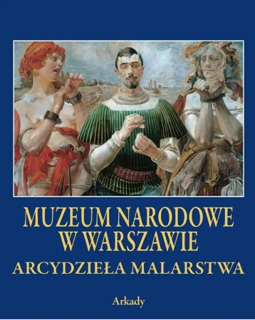 Arcydzieła Malarstwa. Muzeum Narodowe w Warszawie - Opracowanie zbiorowe