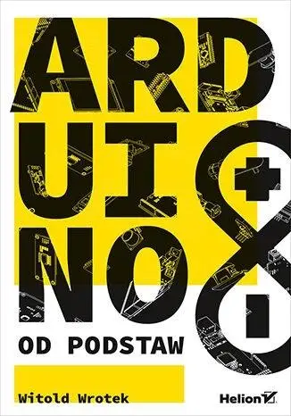 Arduino od podstaw - Witold Wrotek