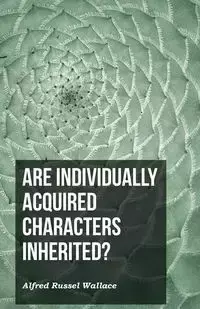 Are Individually Acquired Characters Inherited? - Wallace Alfred Russel