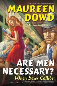 Are Men Necessary? - Maureen Dowd