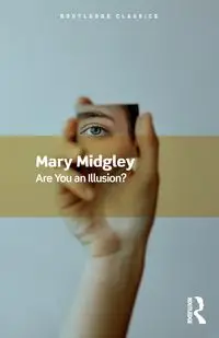 Are You an Illusion? - Mary Midgley