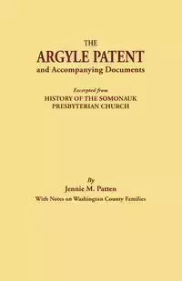 Argyle Patent and Accompanying Documents. Excerpted from History of the Somonauk Presbyterian Church, with Notes on Washington County Families - Jennie M. Patten