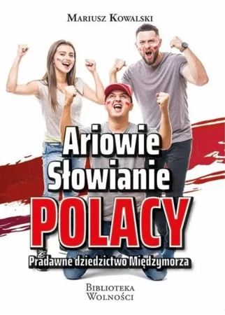 Ariowie, Słowianie, Polacy. Pradawne dziedzictwo.. - Mariusz Kowalski