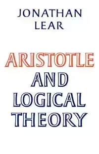 Aristotle and Logical Theory - Jonathan Lear