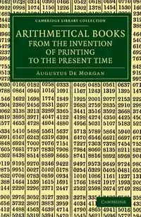 Arithmetical Books from the Invention of Printing to the Present Time - Morgan Augustus de