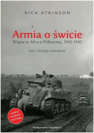 Armia o świcie. Wojna w Afryce Północnej 1942-1943 - Rick Atkinson