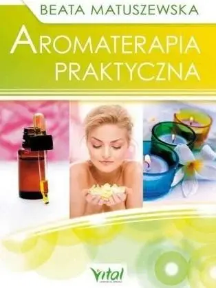 Aromaterapia praktyczna w.2 - Beata Matuszewska