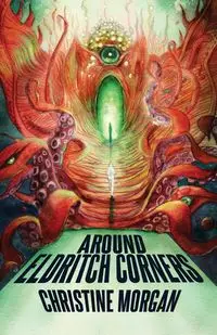 Around Eldritch Corners - Morgan Christine