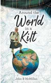 Around The World In A Kilt - John McMillan B