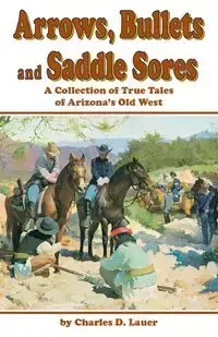 Arrows, Bullets and Saddle Sores - Charles Lauer D