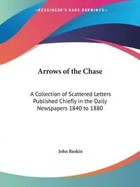 Arrows of the Chase - John Ruskin