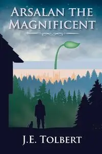 Arsalan the Magnificent - Tolbert J.E.