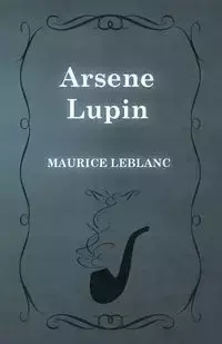 Arsene Lupin - Maurice Leblanc