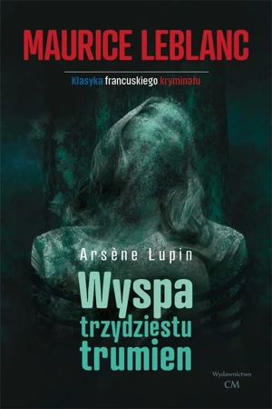 Arsene Lupin: Wyspa trzydziestu trumien - Maurice Leblanc