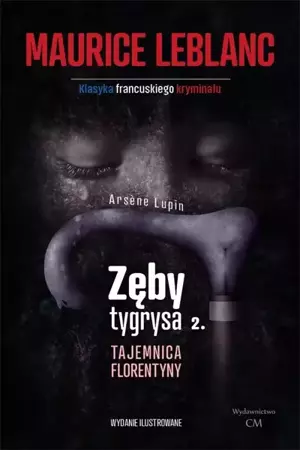 Arsene Lupin - Zęby tygrysa, część 2. Tajemnica Florentyny - Maurice Leblanc