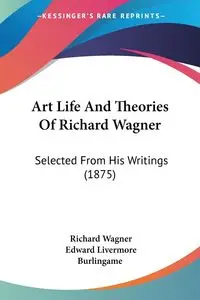 Art Life And Theories Of Richard Wagner - Richard Wagner