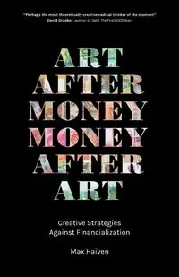 Art after Money, Money after Art - Max Haiven