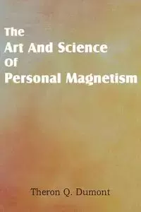 Art and Science of Personal Magnetism - Dumont Theron Q.