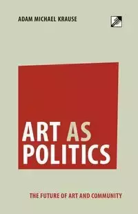 Art as Politics - Adam Michael Krause