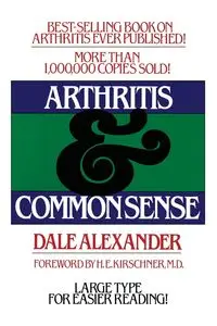 Arthritis and Common Sense - Alexander Dale