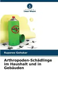 Arthropoden-Schädlinge im Haushalt und in Gebäuden - Gahukar Ruparao