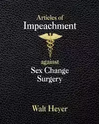 Articles of Impeachment against Sex Change Surgery - Heyer Walt