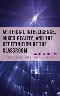 Artificial Intelligence, Mixed Reality, and the Redefinition of the Classroom - Martin Scott M.