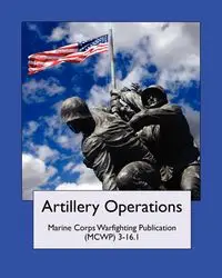 Artillery Operations (Marine Corps Warfighting Publication (MCWP) 3-16.1 - Marine United States Corps