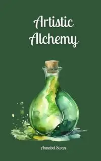 Artistic Alchemy - Annabel Swan