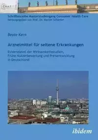 Arzneimittel für seltene Erkrankungen. Evidenzlevel der Wirksamkeitsstudien, Frühe Nutzenbewertung und Preisentwicklung in Deutschland - Kern Beate