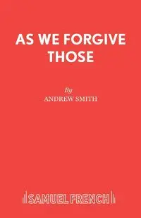 As We Forgive Those - Andrew Smith Sir Translator