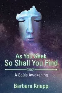 As You Seek So Shall You Find - Barbara Knapp