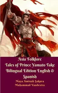 Asia Folklore Tales of Prince Yamato Take Bilingual Edition English and Spanish - Vandestra Muhammad