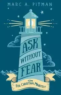 Ask Without Fear for Christian Ministry - Marc Pitman A