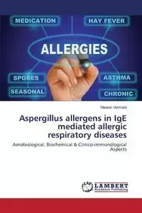 Aspergillus Allergens in IGE Mediated Allergic Respiratory Diseases - Vermani Maansi