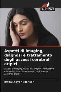 Aspetti di imaging, diagnosi e trattamento degli ascessi cerebrali atipici - Agyen-Mensah Kwasi