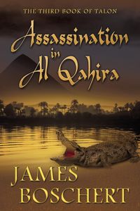 Assassination in Al Qahira - James Boschert