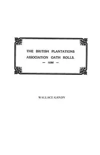 Association Oath Rolls of the British Plantations [New York, Virginia, Etc.] A.D. 1696 - Wallace Gandy