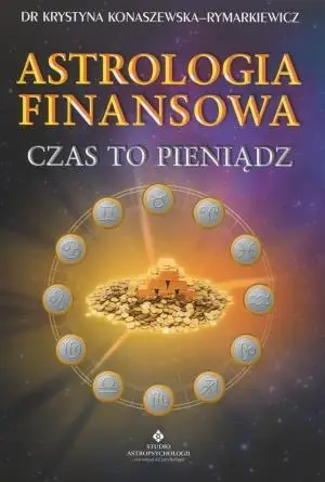 Astrologia finansowa. Czas to pieniądz - Krystyna Konaszewska-Rymarkiewicz