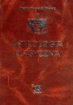 Astrologia klasyczna Tom IV Planety. Słońce... - Hrabia S. A. Wronski