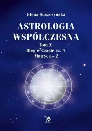 Astrologia współczesna Tom X Bieg.. cz.4 Matryca-2 - Elena Suszczynska