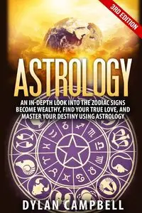 Astrology - An In-Depth Look Into The Zodiac Signs - Dylan Campbell