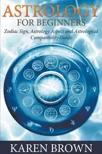 Astrology For Beginners - Karen Brown